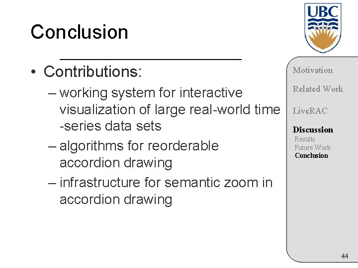 Conclusion • Contributions: – working system for interactive visualization of large real-world time -series
