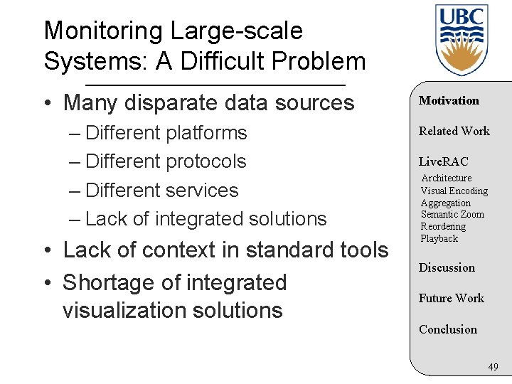 Monitoring Large-scale Systems: A Difficult Problem • Many disparate data sources – Different platforms