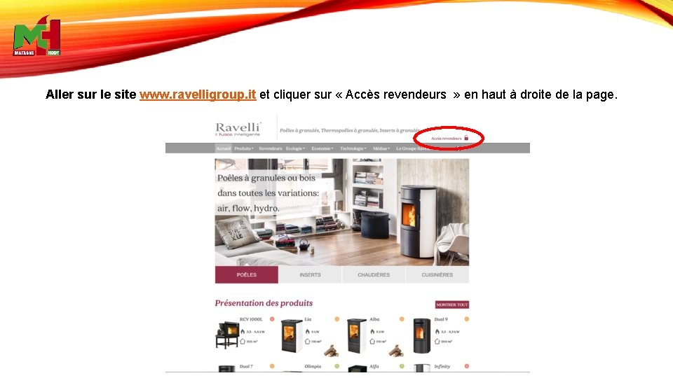 Aller sur le site www. ravelligroup. it et cliquer sur « Accès revendeurs »