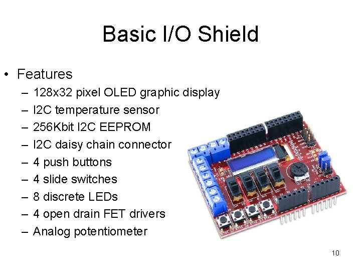 Basic I/O Shield • Features – – – – – 128 x 32 pixel