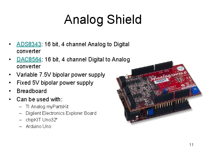 Analog Shield • ADS 8343: 16 bit, 4 channel Analog to Digital converter •