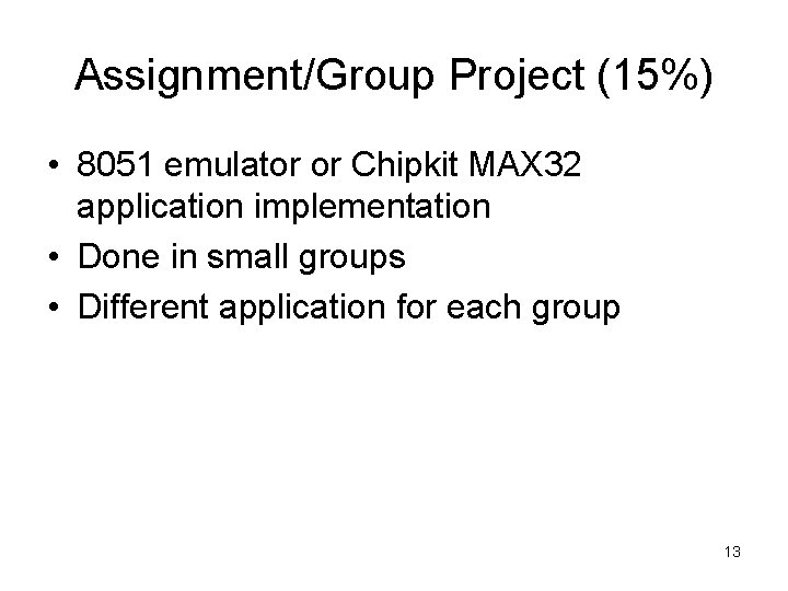 Assignment/Group Project (15%) • 8051 emulator or Chipkit MAX 32 application implementation • Done