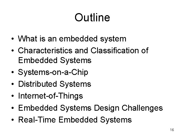 Outline • What is an embedded system • Characteristics and Classification of Embedded Systems