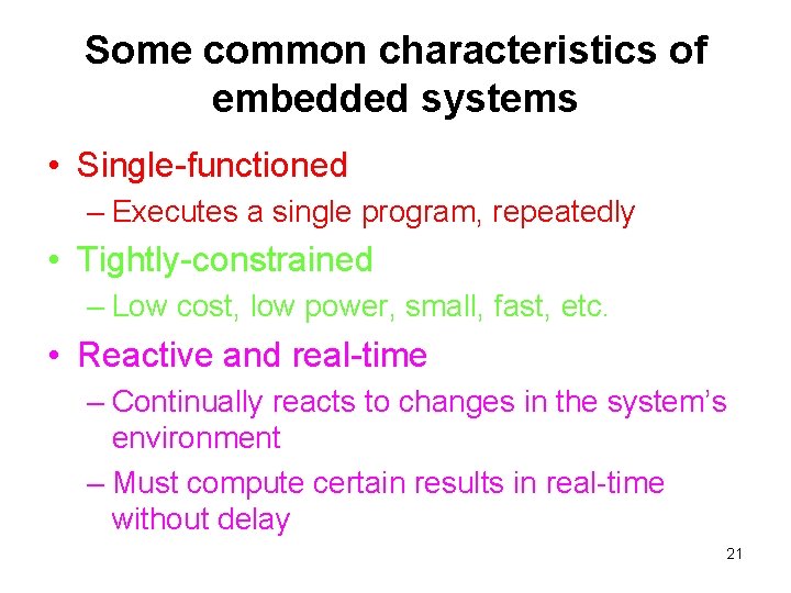 Some common characteristics of embedded systems • Single-functioned – Executes a single program, repeatedly