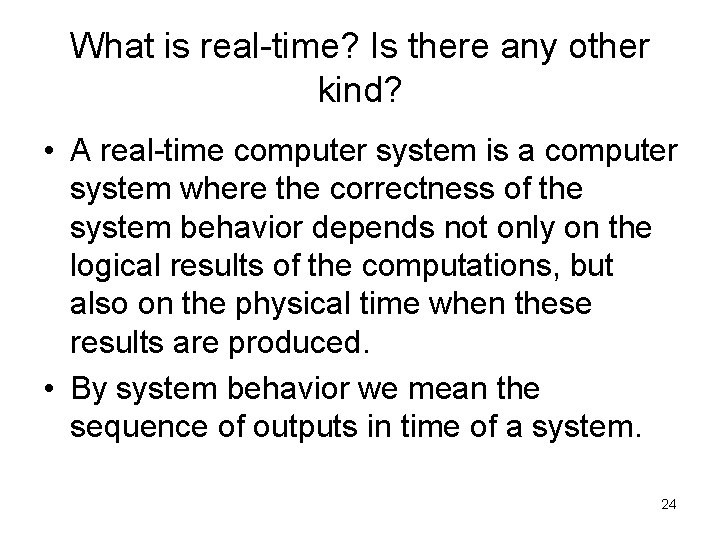 What is real-time? Is there any other kind? • A real-time computer system is