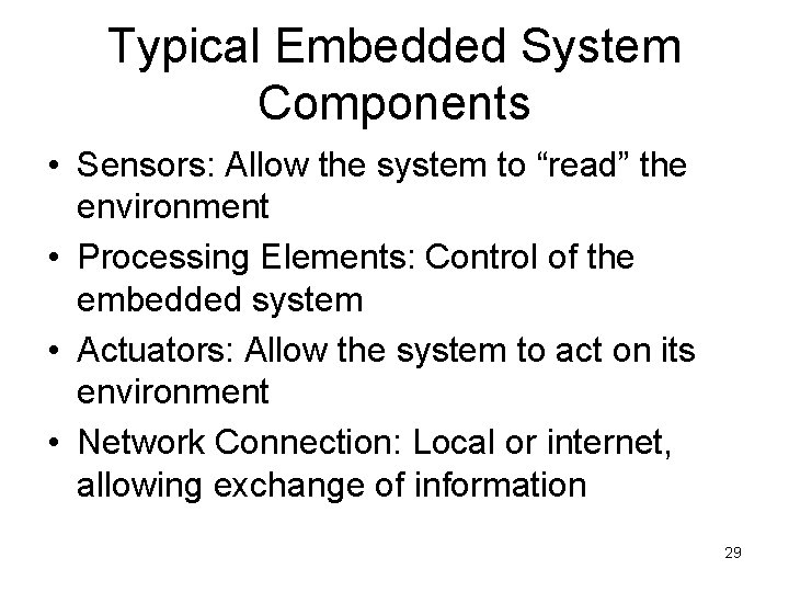 Typical Embedded System Components • Sensors: Allow the system to “read” the environment •