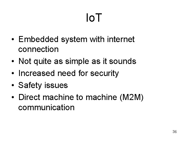 Io. T • Embedded system with internet connection • Not quite as simple as