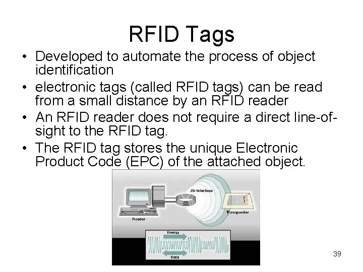 RFID Tags • Developed to automate the process of object identification • electronic tags