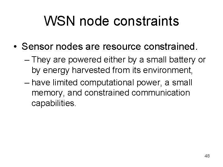 WSN node constraints • Sensor nodes are resource constrained. – They are powered either
