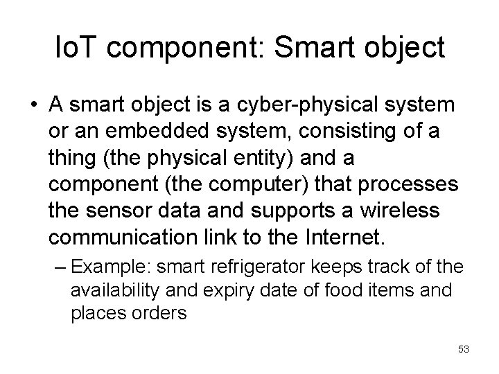 Io. T component: Smart object • A smart object is a cyber-physical system or