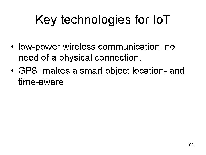Key technologies for Io. T • low-power wireless communication: no need of a physical
