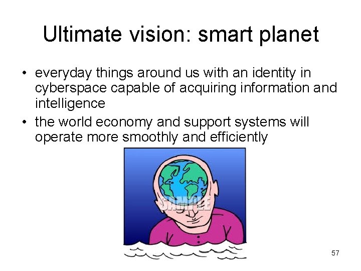 Ultimate vision: smart planet • everyday things around us with an identity in cyberspace