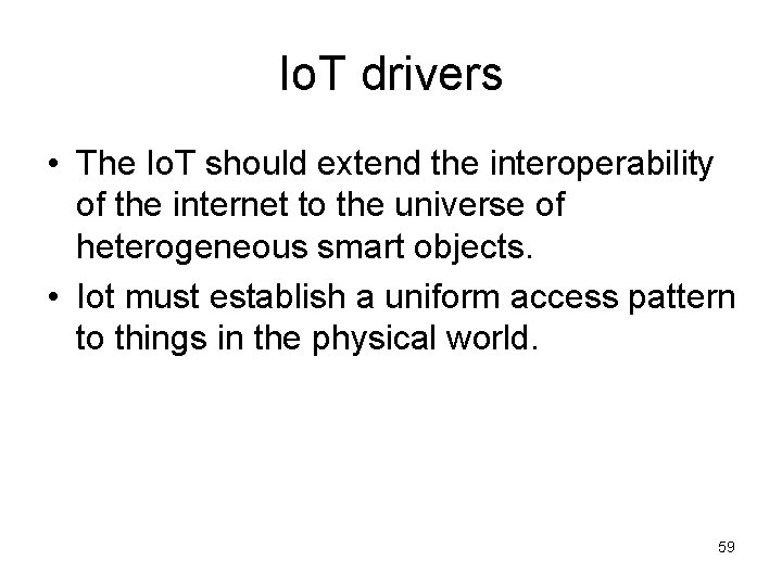 Io. T drivers • The Io. T should extend the interoperability of the internet