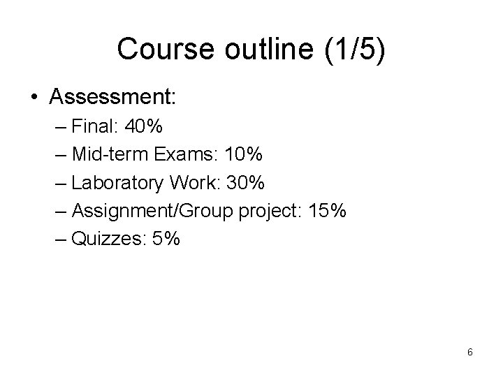 Course outline (1/5) • Assessment: – Final: 40% – Mid-term Exams: 10% – Laboratory