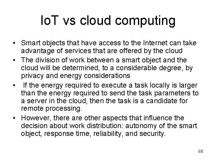 Io. T vs cloud computing • Smart objects that have access to the Internet