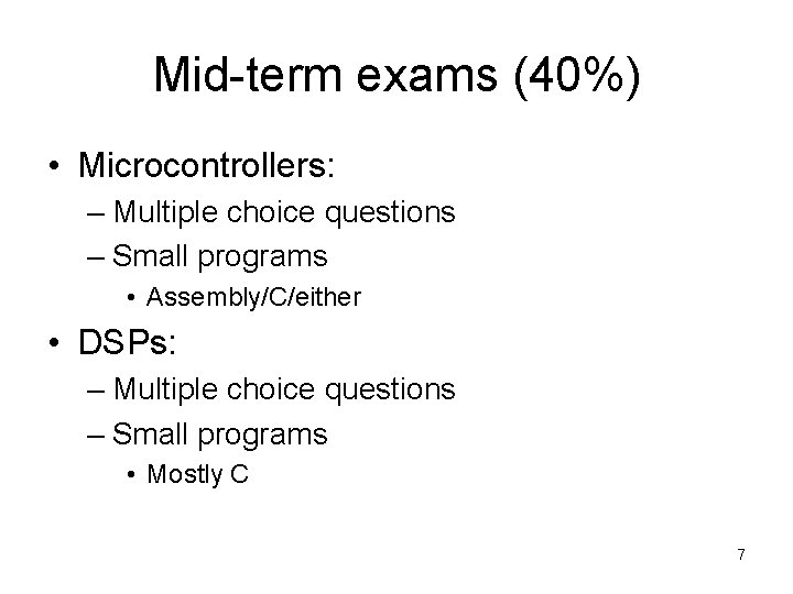 Mid-term exams (40%) • Microcontrollers: – Multiple choice questions – Small programs • Assembly/C/either