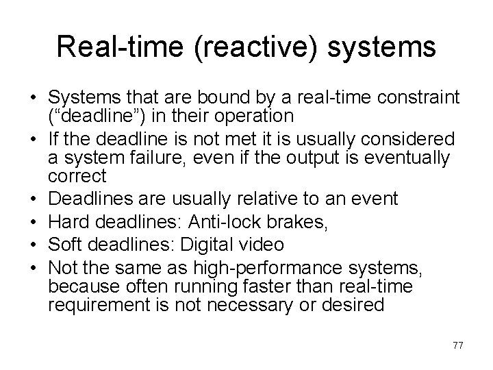 Real-time (reactive) systems • Systems that are bound by a real-time constraint (“deadline”) in