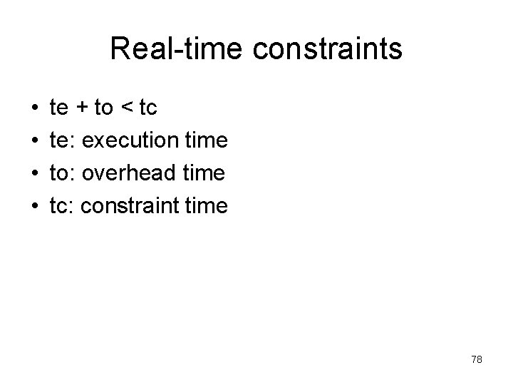 Real-time constraints • • te + to < tc te: execution time to: overhead