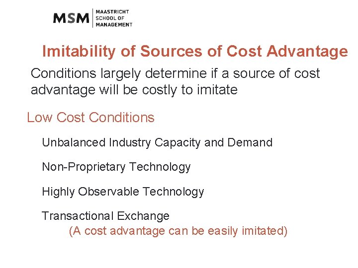 Imitability of Sources of Cost Advantage Conditions largely determine if a source of cost