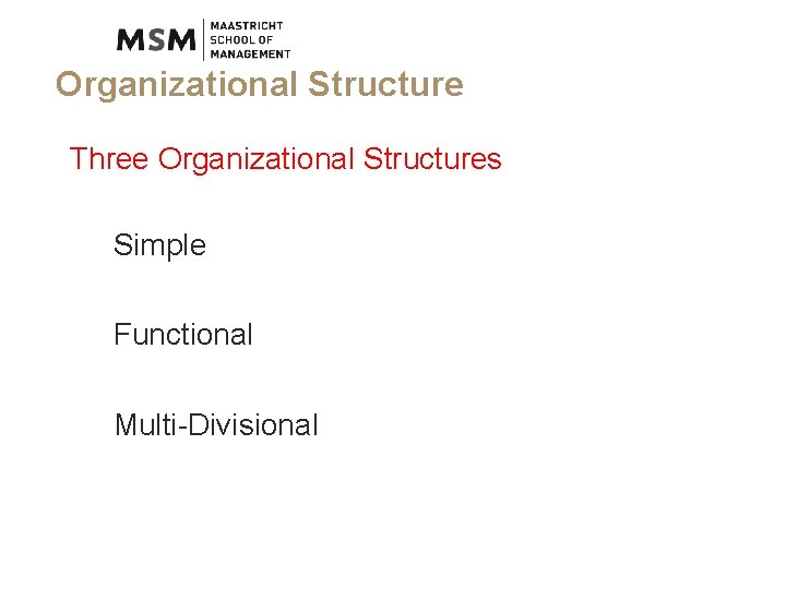 Organizational Structure Three Organizational Structures Simple Functional Multi-Divisional 