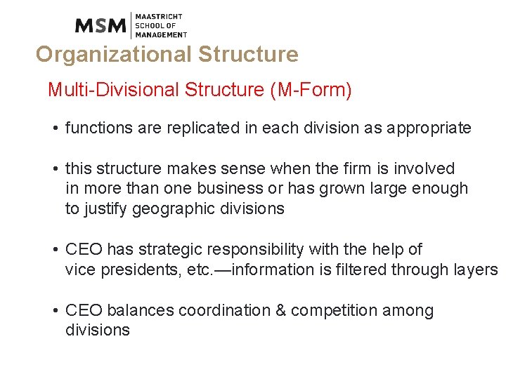 Organizational Structure Multi-Divisional Structure (M-Form) • functions are replicated in each division as appropriate