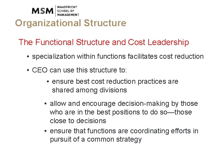 Organizational Structure The Functional Structure and Cost Leadership • specialization within functions facilitates cost