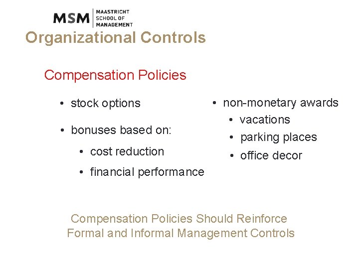 Organizational Controls Compensation Policies • stock options • bonuses based on: • cost reduction