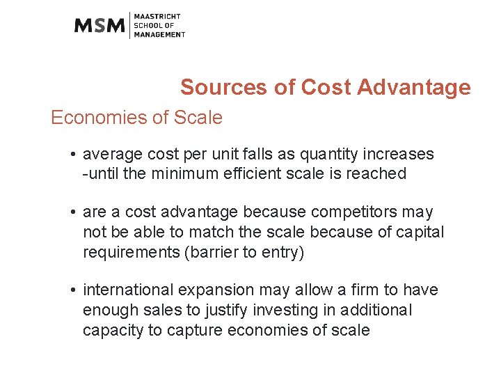 Sources of Cost Advantage Economies of Scale • average cost per unit falls as