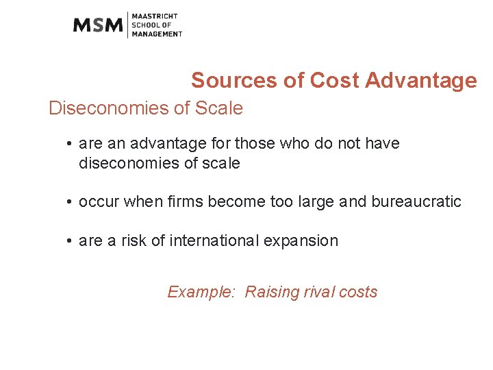 Sources of Cost Advantage Diseconomies of Scale • are an advantage for those who