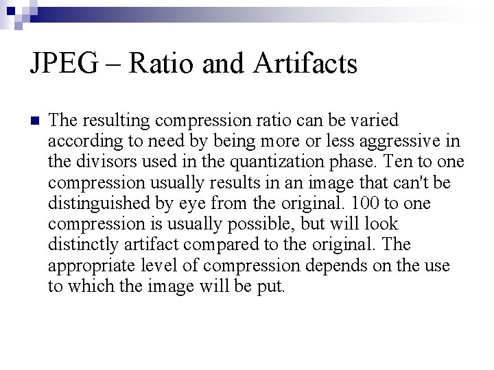 JPEG – Ratio and Artifacts n The resulting compression ratio can be varied according