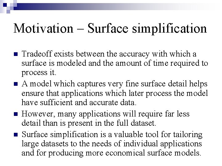 Motivation – Surface simplification n n Tradeoff exists between the accuracy with which a