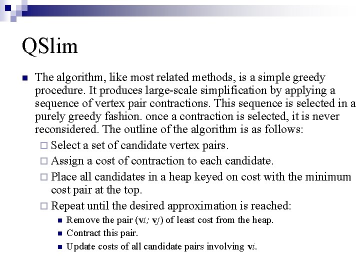 QSlim n The algorithm, like most related methods, is a simple greedy procedure. It