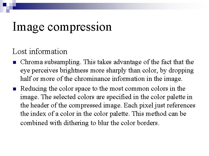 Image compression Lost information n n Chroma subsampling. This takes advantage of the fact