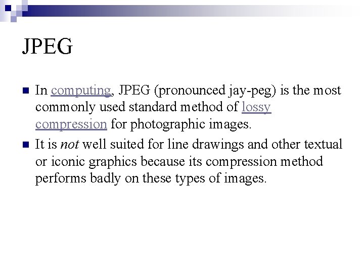 JPEG n n In computing, JPEG (pronounced jay-peg) is the most commonly used standard