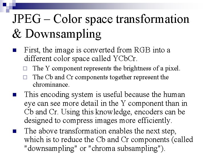 JPEG – Color space transformation & Downsampling n First, the image is converted from