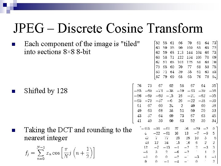 JPEG – Discrete Cosine Transform n Each component of the image is "tiled" into