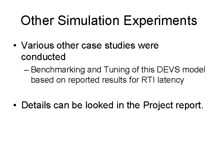 Other Simulation Experiments • Various other case studies were conducted – Benchmarking and Tuning