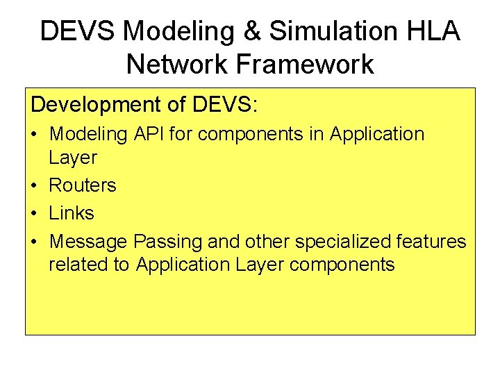 DEVS Modeling & Simulation HLA Network Framework Development of DEVS: • Modeling API for