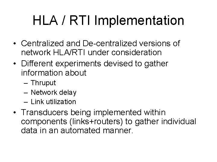 HLA / RTI Implementation • Centralized and De-centralized versions of network HLA/RTI under consideration
