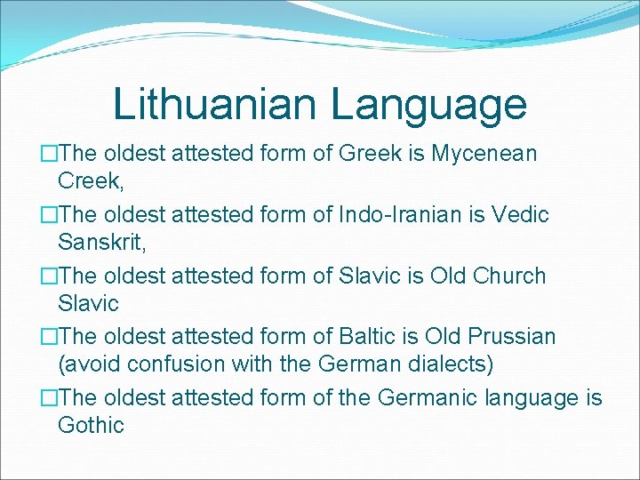 Lithuanian Language �The oldest attested form of Greek is Mycenean Creek, �The oldest attested