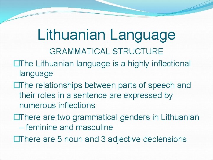 Lithuanian Language GRAMMATICAL STRUCTURE �The Lithuanian language is a highly inflectional language �The relationships