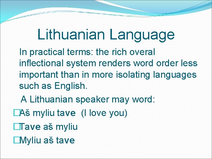 Lithuanian Language In practical terms: the rich overal inflectional system renders word order less