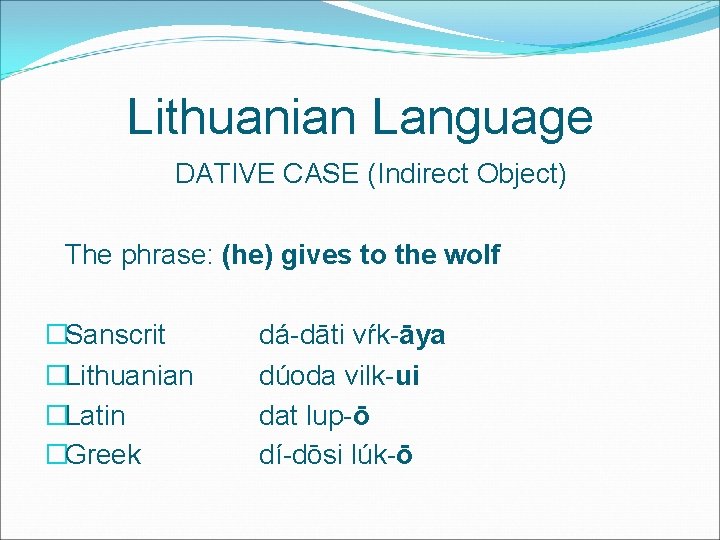 Lithuanian Language DATIVE CASE (Indirect Object) The phrase: (he) gives to the wolf �Sanscrit