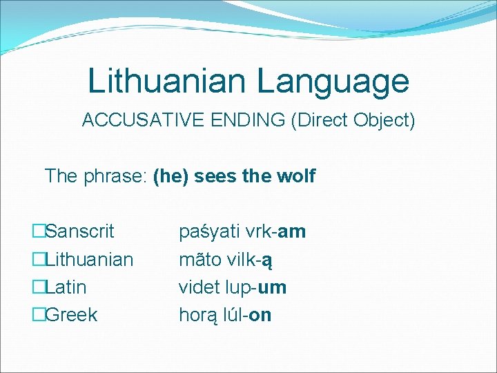 Lithuanian Language ACCUSATIVE ENDING (Direct Object) The phrase: (he) sees the wolf �Sanscrit �Lithuanian