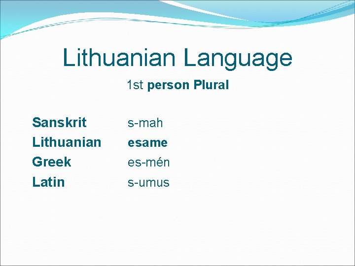 Lithuanian Language 1 st person Plural Sanskrit Lithuanian Greek Latin s-mah esame es-mén s-umus