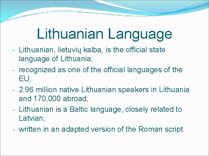 Lithuanian Language - Lithuanian, lietuvių kalba, is the official state language of Lithuania; -