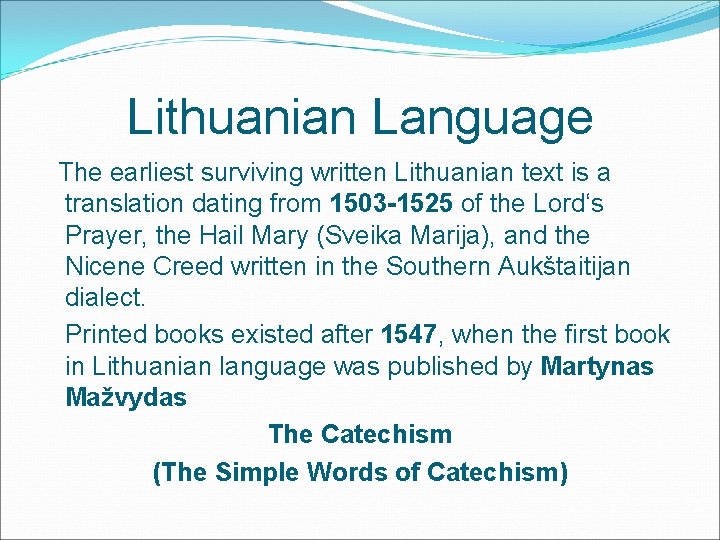 Lithuanian Language The earliest surviving written Lithuanian text is a translation dating from 1503