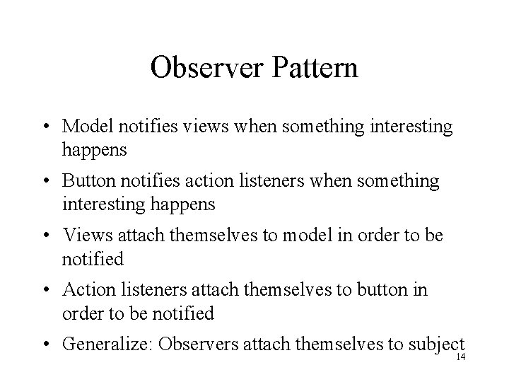 Observer Pattern • Model notifies views when something interesting happens • Button notifies action