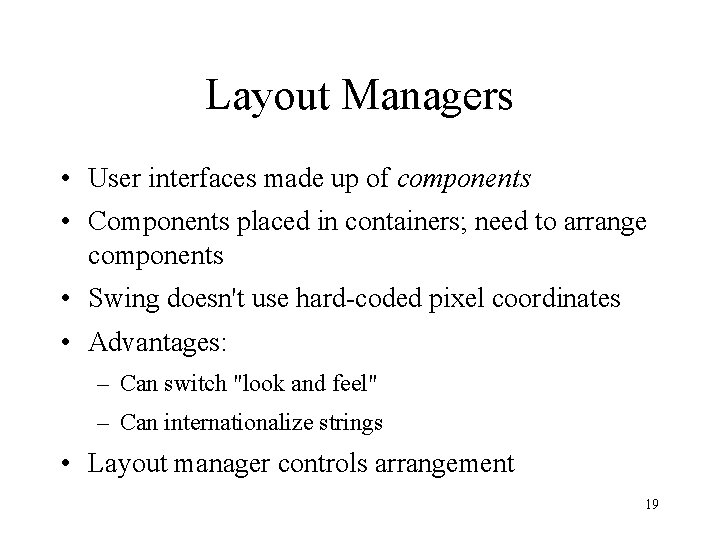 Layout Managers • User interfaces made up of components • Components placed in containers;