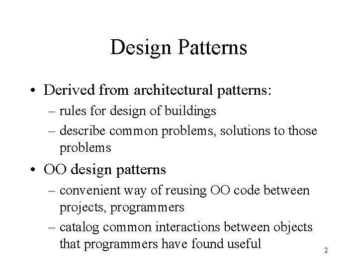 Design Patterns • Derived from architectural patterns: – rules for design of buildings –